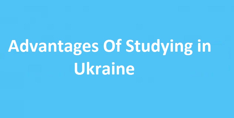 Advantages Of Studying In Ukraine